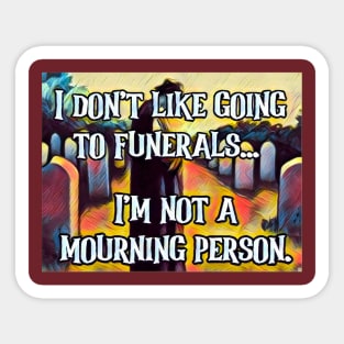 Not a Mourning Person Sticker